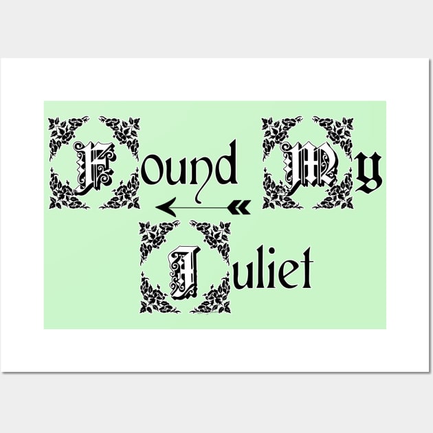 A Shakespeare Kind of Love_Found My Juliet Wall Art by DitzyDonutsDesigns